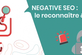 Negative SEO : Le reconnaitre et l'éviter