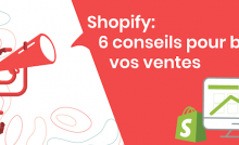 Shopify : 6 conseils pour booster vos ventes