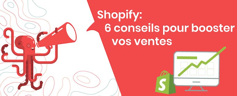 Shopify : 6 conseils pour booster vos ventes